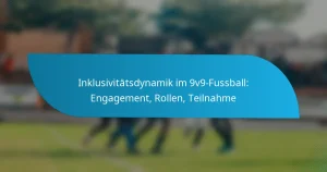 Inklusivitätsdynamik im 9v9-Fussball: Engagement, Rollen, Teilnahme
