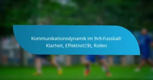Kommunikationsdynamik im 9v9-Fussball: Klarheit, Effektivität, Rollen