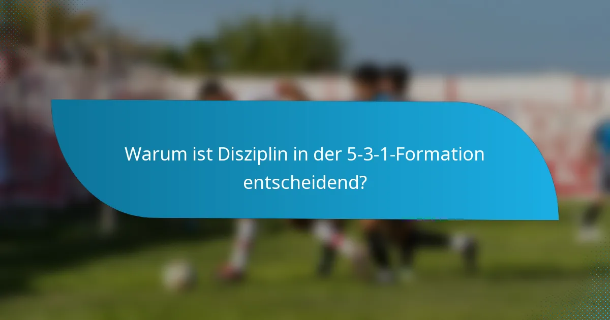 Warum ist Disziplin in der 5-3-1-Formation entscheidend?