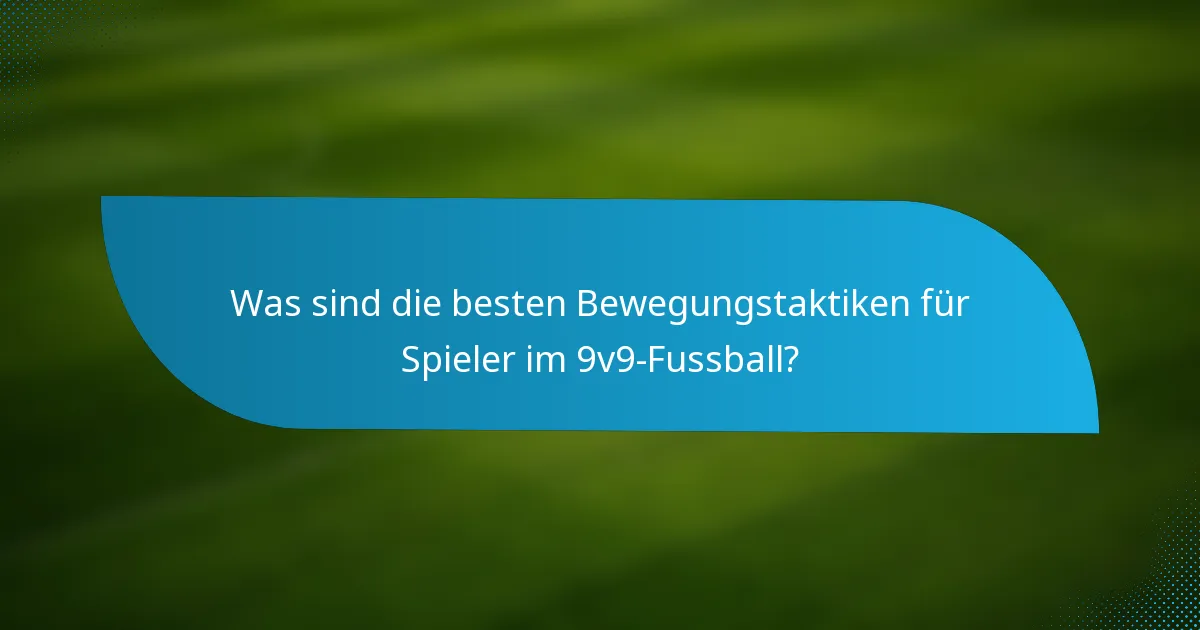 Was sind die besten Bewegungstaktiken für Spieler im 9v9-Fussball?