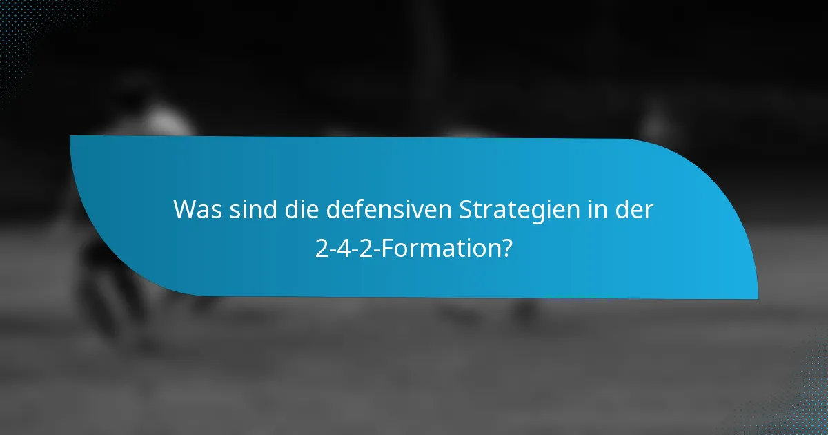 Was sind die defensiven Strategien in der 2-4-2-Formation?