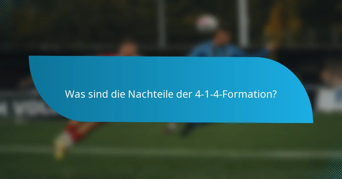 Was sind die Nachteile der 4-1-4-Formation?