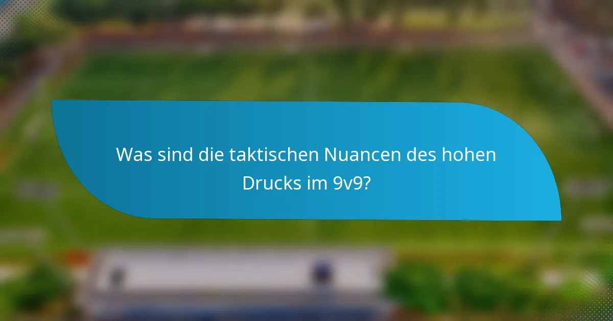 Was sind die taktischen Nuancen des hohen Drucks im 9v9?