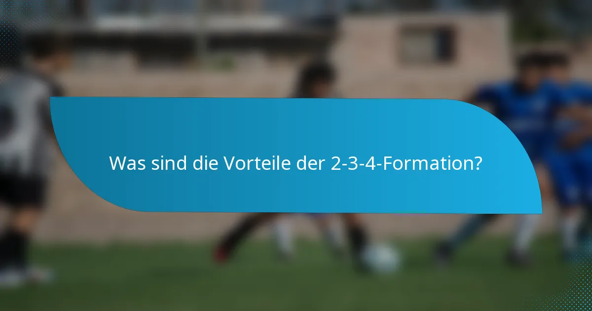 Was sind die Vorteile der 2-3-4-Formation?