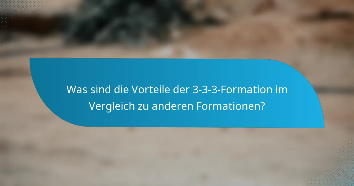 Was sind die Vorteile der 3-3-3-Formation im Vergleich zu anderen Formationen?