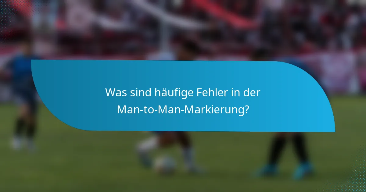 Was sind häufige Fehler in der Man-to-Man-Markierung?