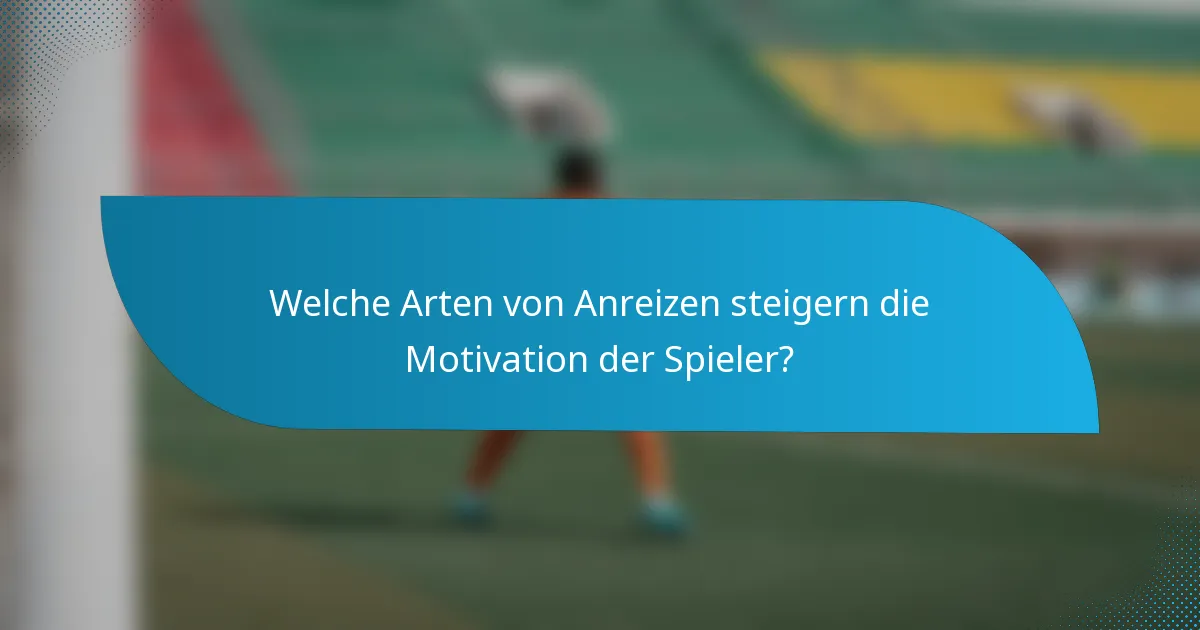 Welche Arten von Anreizen steigern die Motivation der Spieler?