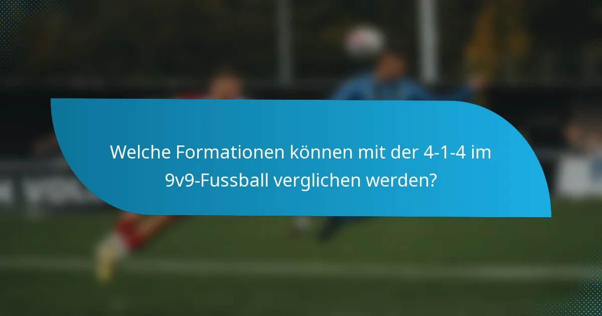 Welche Formationen können mit der 4-1-4 im 9v9-Fussball verglichen werden?
