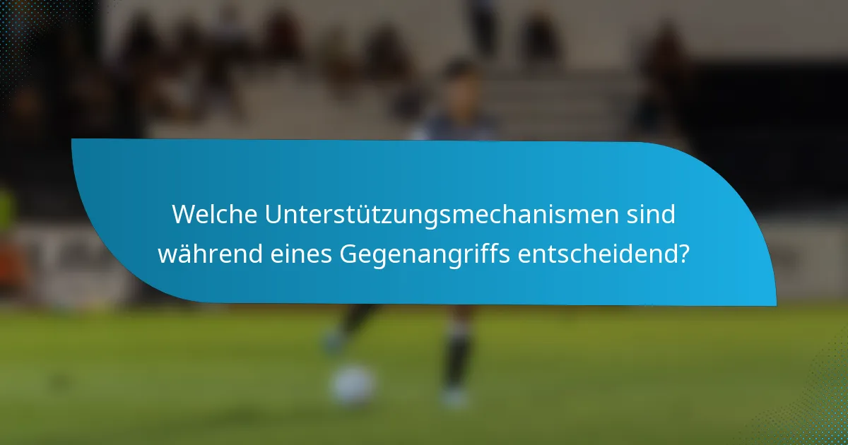 Welche Unterstützungsmechanismen sind während eines Gegenangriffs entscheidend?