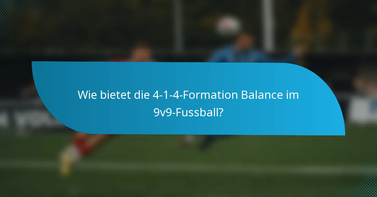Wie bietet die 4-1-4-Formation Balance im 9v9-Fussball?