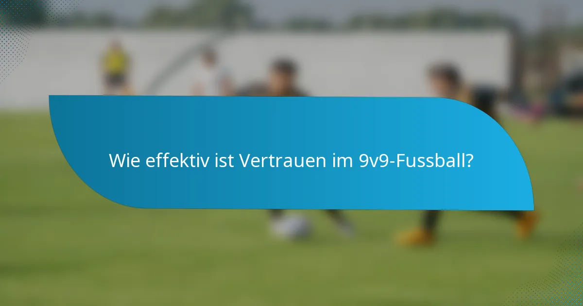 Wie effektiv ist Vertrauen im 9v9-Fussball?