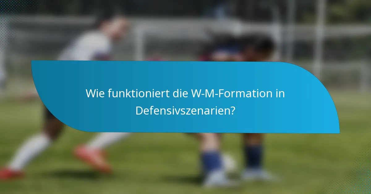 Wie funktioniert die W-M-Formation in Defensivszenarien?