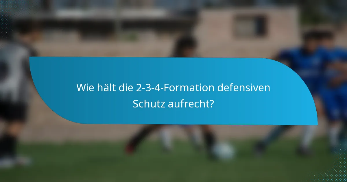 Wie hält die 2-3-4-Formation defensiven Schutz aufrecht?