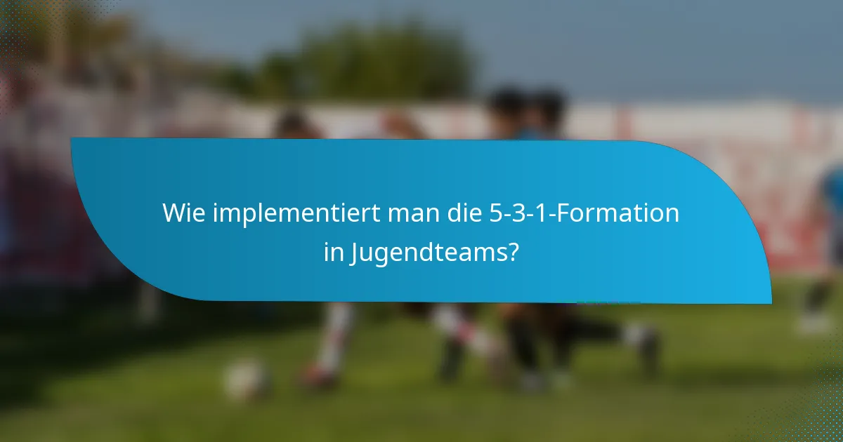 Wie implementiert man die 5-3-1-Formation in Jugendteams?