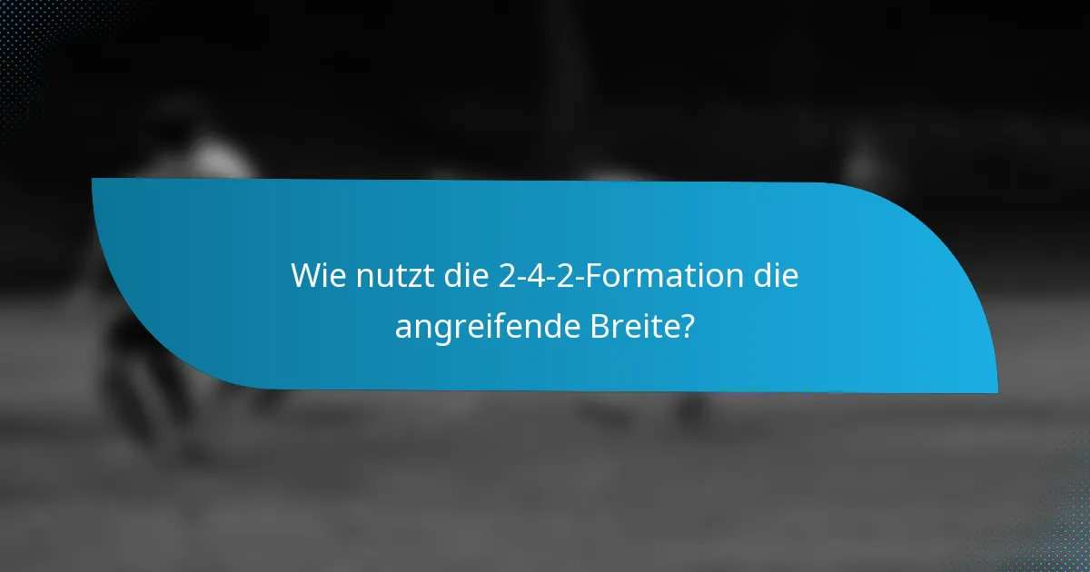 Wie nutzt die 2-4-2-Formation die angreifende Breite?