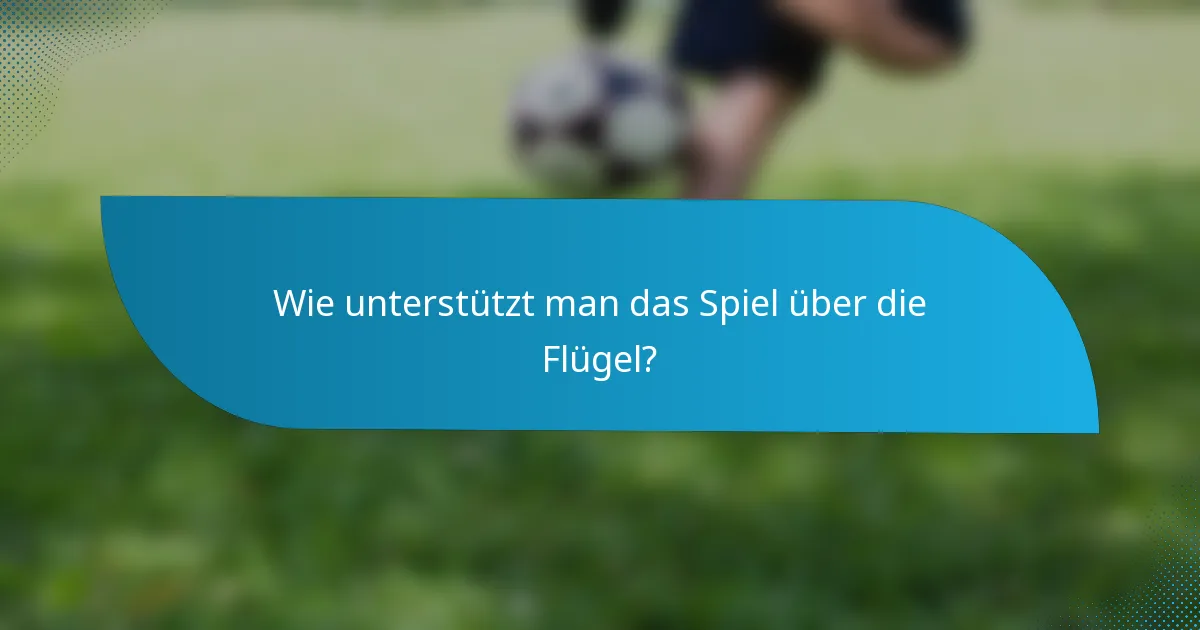 Wie unterstützt man das Spiel über die Flügel?