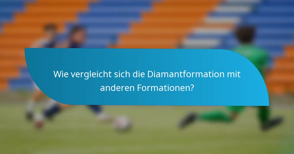 Wie vergleicht sich die Diamantformation mit anderen Formationen?